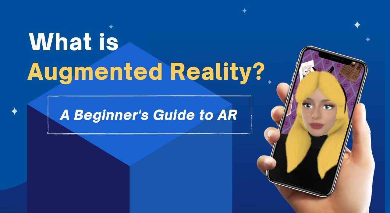 WHAT IS AUGMENTED REALITY? A BEGINNER’S GUIDE TO AR